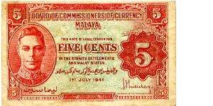 Malaya 
5c 1941 
Red/Green
Board of Commissioners of Currency
Front Portrait GVI, Value in English & Arabic Banknote