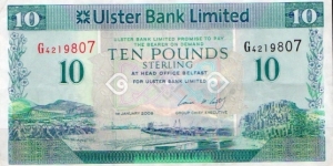 Ulster Bank Limited
1st Jan 2008 
£10 
Group chief excecutive Cormac McCarthy
Ulster landscape each side of Belfast Harbour
Coats of arms in corners value & Bank coat of arms in center
watermark Ulster Bank Limited
Security thread Banknote
