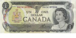 1 Dollar 
1969 - 1975 issue
Banque Du Canada

Obverse:
HM Queen Elizabeth ll

Reverse:
Parliament Building as seen from across the Ottawa River 

Serial no:BAC6109354

Signed by Crow & Bouey

SOLD!!!!! Banknote