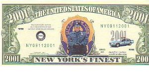 Collector Fun Note!

2001 dollars,
2001 series.

Obverse:New York's Finest 

Reverse:Police Department 

Not Legal Tender Banknote