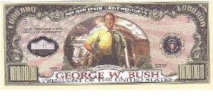 Collector Fun Note!

1,000,000 Million Dollars,
2004 series.

Obverse:George W.Bush President Of The United States

Reverse:Joint A Legacy Of Greatness

Not Legal Tender Banknote