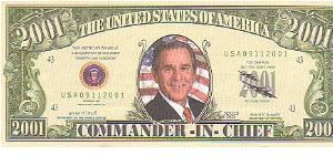 Collector Fun Note!

2001 dollars,
2001 series.

Obverse:Commander In Chief

Reverse:In Memory September 11, 2001

Not Legal Tender Banknote