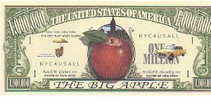 Collector Fun Note!

1,000,000 Million Dollars,
2002 series.

Obverse:The Big Apple

Reverse:Million Dollar City

Not Legal Tender Banknote