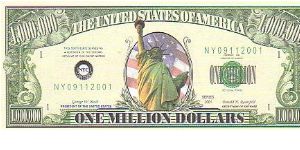 Collector Fun Note!

1,000,000 Million Dollars, 2001 series.

Obverse:Liberty

Reverse: White House and American Flag

Not Legal Tender Banknote