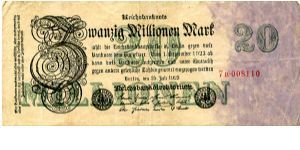 Berlin 25 Jul 1923
20000000M Black/Green 
Seal Black
Front Value top center, value top edge in numerals
Rev Uniface
Watermark Banknote