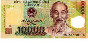 Polymer 
10000d 2004
Green/Blue/Brown
Front State arms over value, Ho Chi Minh, Window with value in
Rev Window with value in, Oil platforms
Security device of strip both sides with value running top to bottom
Watermarked with Ho Banknote