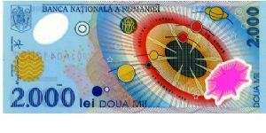 Romania Polymer
2,000 Lei 11/08/99
total Solar eclipse 
Multi
Governor M C Isarescu 
Chief Cashier D Florescu
Front Solar system with the sun and the nine planets, Bank of Romania’s logo top centre, Coat of Arms 
Rev map of Romania in Romanian colours showing area where the Solar eclipse was best visible Banknote