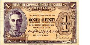 Malaya  
1c 1941
Purple/Orange
Board of Commissioners of Currency
Front Portrait GVI, Value in English & Arabic Banknote