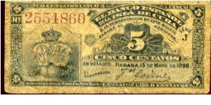 El Banco Espanol de la Isla de Cuba
5 Centavos
Blue
15 May 1896
Royal coat of arms & value 
Tobaco plant Banknote