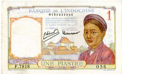 French Indochina
 
1 Piastre 
Multi
Pagoda & Young girl
Man carrying fruit in baskets with cattle in background
Wtmrk Head of mercury Banknote