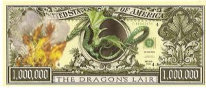 Dragon's Lair; 1,000,000 dollars; Series 2002

Private novelty issue made by American Art Classics (not legal tender or redeemable).

Part of the Dragon Collection! Banknote