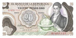 Colombia 20 pesos July 20 1977.

Gen. Francisco José de Caldas with globe at right. Poporo Quimbaya and Gold treasure from gold Museum on reverse. Banknote