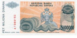 Serbian Republic of Bosnia HerzGovina
Banja Luka 2nd Issue
5,000,000 Dinara
Orange/Blue
P Kocic 
Serbian coat of arms
Wtmk Greek design Banknote