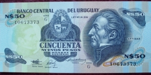 Banco Central del Uruguay |
50 Nuevos Pesos |

Obverse: The Uruguayan national hero José Gervasio Artigas (1764-1850) who were the first leader in the movement toward independence and National Coat of Arms |
Reverse: Central Bank building Banknote