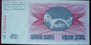 Narodna Banka Bosne i Hercegovine |
50 Dinara |

Obverse: Stone Bridge in Mostar |
Reverse: Value |
Watermark: Symmetrical patterns Banknote