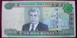 Türkmenistanyň Merkezi Banky |
10,000 Manat |

Obverse: Former President and Dictator Saparmurat Niyazov and Palace of Türkmenbaşy |
Reverse: Turkmen coat of arms and view of Aşgabat |
Watermark: Portrait of the deceased Türkmenbaşy
 Banknote