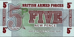 British Armed Forces N.D. (1972) 5 New Pence.

Series VI.

T.D.L.R. printing. Banknote