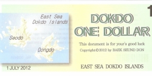 Dokdo Islands; 1 dollar; July 1, 2012.

Private fantasy issue created by Baek Seung Don. Banknote