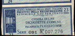 *COUPON*__
Prestito della Ricostruzione__
Lire 17.50 Centesimi__
Issued:26.10.1946
Pay: 01.07.1958__
Serie: 23 / 091 - n° 007.276 Banknote