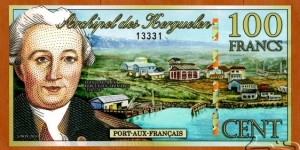 Kerguelen Islands | 
100 Francs, 2010 | 

Obverse: Portrait of Admiral Yves-Joseph de Kerguelen-Trémarec (1734-1797), and Aerial view of Port-aux-Français and Morbihan Bay | 
Reverse: Cat's head, and The Arch of Kerguelen (L'Arche des Kerguelen) | Banknote