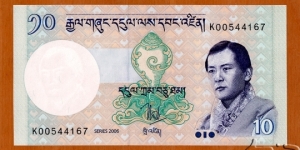 Bhutan | 
10 Ngultrum, 2006 | 

Obverse: The Government crest, Dungkar (conch – one of the lucky signs) and Jigme Singye Wangchuck | 
Reverse: Paro Rinpung Dzong | 
Watermark: Jigme Singye Wangchuck | Banknote