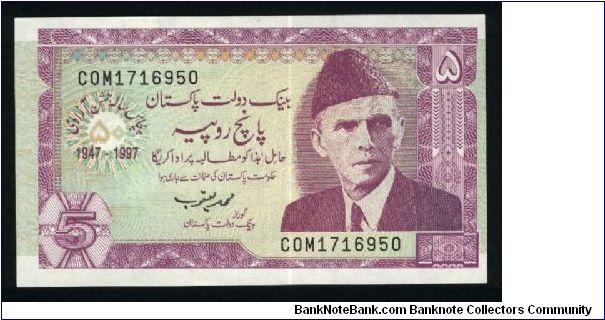 5 Rupees.

Commemorative Issue; Golden Jubilee of Independence, 1947-1997.

Mohammed Ali Jinnah at right, star-burst with text and dates at left on face; tomb of Shah Rukn-e-Alam at left center, bank seal at upper right on back.

Pick #44 Banknote