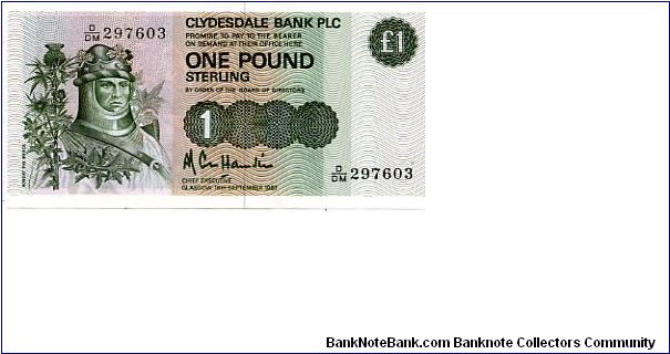 £1 CLYDESDALE BANK
Chief Executive Cole Hamilton
18/09/89
Front Robert the Bruce
Rev The Bruce on Horseback at the Battle of Bannockburn

Watermark Vertical lines of Ship's Banknote