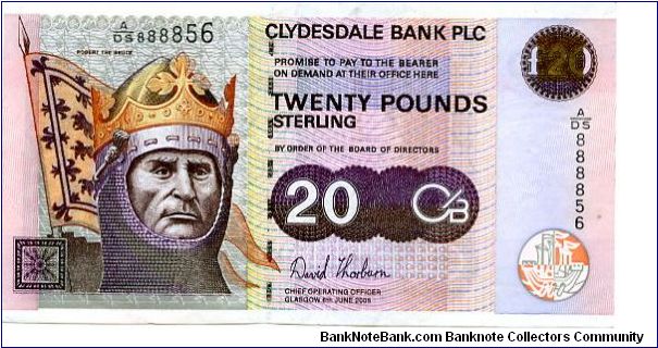 CLYDESDALE BANK
Chief Operating Officer David Thorburn
£20 Glasgow 8 Jun 2005
Front Robert the Bruce
Rev Clydesdale Bank Exchange
Watermark Robert the Bruce Banknote