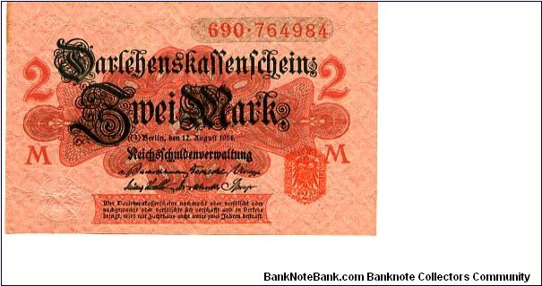 Germany
Berlin 12 Aug 1914
2M Green/Black/Pink
Embossed & Red seal
Front value in fancy cachets
Rev Value in 4 corners & each side of central Eagle
Watermark Interlaced Diamonds Banknote