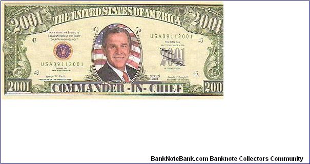 Collector Fun Note!

2001 dollars,
2001 series.

Obverse:Commander In Chief

Reverse:In Memory September 11, 2001

Not Legal Tender Banknote