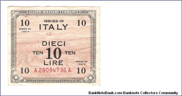 ALLIED MILITARY CURRENCY
ITALY 10 LIRA
SERIES 1943-A
SERIEL #
A 28094736 A
 
3 OF 10 Banknote