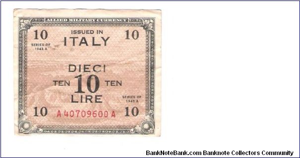 ALLIED MILITARY CURRENCY
ITALY 10 LIRA
SERIES 1943-A
SERIEL #
A 40709600 A
7 OF 10 Banknote