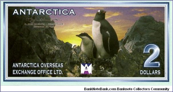 Antarctica Overseas Exchange Office Ltd

Printed by British American Banknote Co

2$ 28/11/99
Comptroller D J Hamilton
Front 2 Penguins in a rocky area
Rev Value, Flagof Antartica below Mount Erebus
Watermark No
Serie Z Banknote