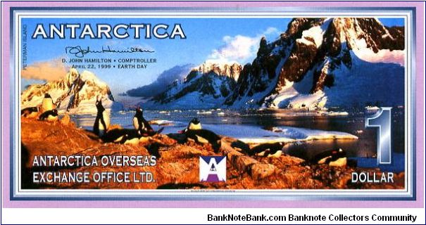 Antarctica Overseas Exchange Office Ltd

Printed by British American Banknote Co

$1 22/4/99 
Multi
Comptroller D J Hamilton
Front Penguins on Peterman Island
Rev Value, Diving Adelie Penguins on Paulet Island
Watermark No
Series G Banknote