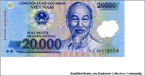 Polymer
20000d 2004
Blue/Red/Ocher
Front State arms over value, Ho Chi Minh, Window with value in
Rev Window with value in, Riverside Palace.
Security device of strip both sides with value running top to bottom
Watermarked with Ho Banknote