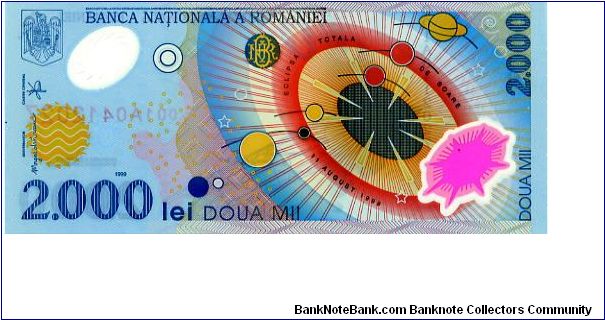 Romania Polymer
2,000 Lei 11/08/99
total Solar eclipse 
Multi
Governor M C Isarescu 
Chief Cashier D Florescu
Front Solar system with the sun and the nine planets, Bank of Romania’s logo top centre, Coat of Arms 
Rev map of Romania in Romanian colours showing area where the Solar eclipse was best visible Banknote