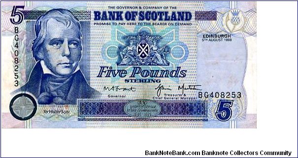Bank of Scotland
£5 5 Aug 1998 
Blue/Purple
Governor Grant 
Treasurer & General Manager Materson
Front Banks Arms in center & Sir Walter Scott to the right
Rev Bank building, Oil workers, Sailing ship, Arms and medallion of Pallas seated 
Watermark Sir Walter Scott Banknote