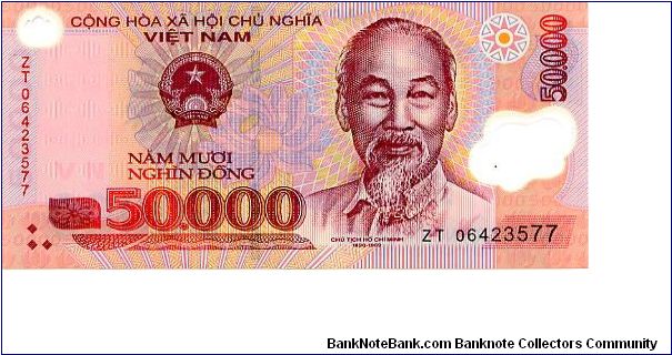 VietNam 
50000D 2006
Pink/Yellow/Blue
Front Coat of Arms, Ho Chi Minh
Rev Pagoda's in the city of Hue, symbolising a bridge between earth & heaven Banknote