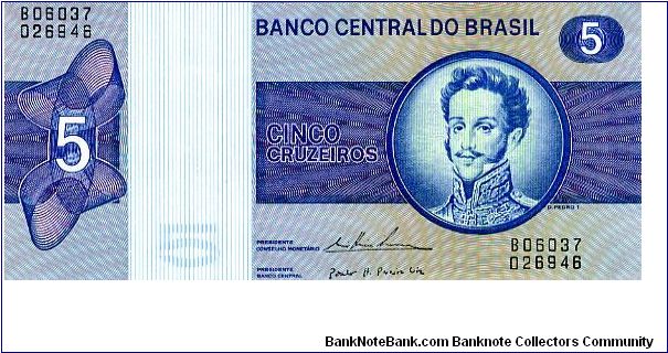 5 cruzeiros
Blue/Brown
Empror Dom Pedro I 
Sign #18
Parade square 
Watermark D Pedro I Banknote