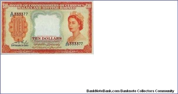 10 Dollar dated 21st March 1953 w/ serial No:A/29 333377

Obverse:The portrait of Queen Elizabeth II with the tiger head watermark 

Reverse:The emblems of the then 15 states i.e. Pahang, Perak, Malacca, Brunei, Kedah, Sarawak, Kelantan, Singapore, Perlis, Perlis, Sabah, Johore, Terengganu, Penang, Selangor, Negeri Sembilan

Signed by:WC Taylor

Printed by:Waterlow & Sons Ltd Banknote