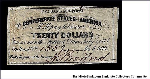 Confederate States of America 'war bond' (not technically a banknote)... for 20 dollars. Dated August 19th 1861. Print on newspaper and handuct. Signed 'Bradford.' Size: 55mm x 30mm. Uniface (only the obverse shown here). Banknote