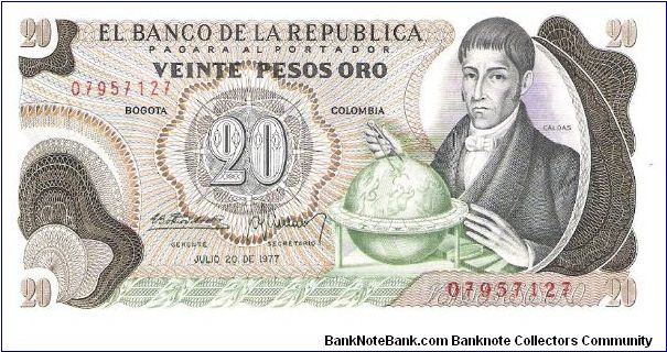 Colombia 20 pesos July 20 1977.

Gen. Francisco José de Caldas with globe at right. Poporo Quimbaya and Gold treasure from gold Museum on reverse. Banknote