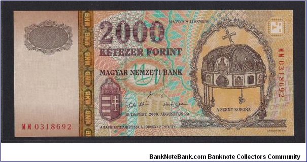 Millennium 
(Prefix MM) 
MAGYAR - HUNGARIAN- MILLENNIUM IN THE YEAR 2000. ST STEPHENS CROWN ON THE FRONT, AND THE BAPTISM OF ST. STEPHEN ON THE BACK. ISSUED TO COMMEMORATE 1000 YEARS OF THE HUNGARIAN STATE AND THE CONVERSION OF ST ISTVAN.And issued on 2000.
P-186 Banknote