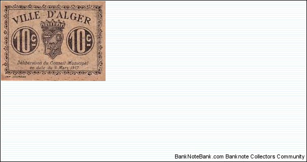 ALGERIA, Town of Algiers,10 Centimes FRANC ALGER 09/03/1917, sans filigrane. imprimé en brun et noir, aucunes signatures série et numéro, en noir. IMP. JOURDAN en bas à gauche, VILLE D’ALGER en haut àu centre / imprimé en noir. (ALGER ALGÉRIE). Banknote