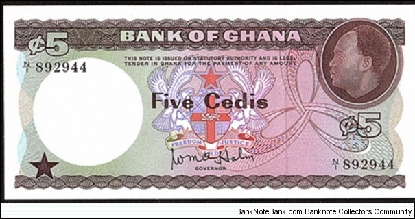 Ghana N.D. (1965) 5 Cedis.

This is the only 5 Cedis that was issued during Kwame Nkrumah's dictatorship as the 1st. President of Ghana (1960-66). Banknote