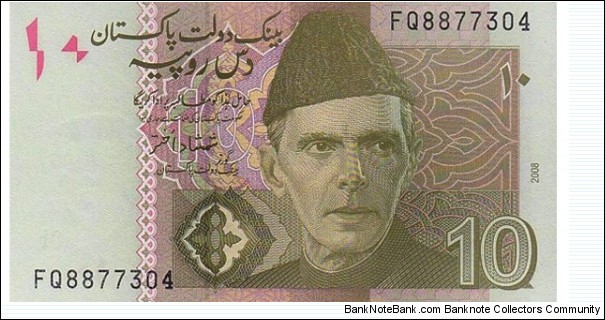 10 Rupees 
2008. Light olive green. Muhammad Ali Jinnah at right  center. Back: Khyber Pass, Peshawar. Banknote