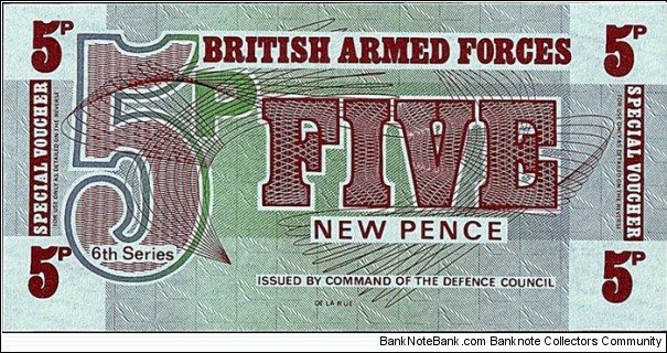 British Armed Forces N.D. (1972) 5 New Pence.

Series VI.

T.D.L.R. printing. Banknote