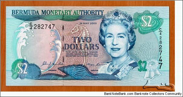Bermuda | 
2 Dollars, 2000 | 

Obverse: Queen Elizabeth II, Lined Seahorse and Sea anemone | 
Reverse: View from King's Wharf at the Cruise Ship Terminal, Royal Dockyard and he Storehouse on Ireland Island, Map of Bermuda, and Coat of Arms | 
Watermark: Tuna fish | Banknote