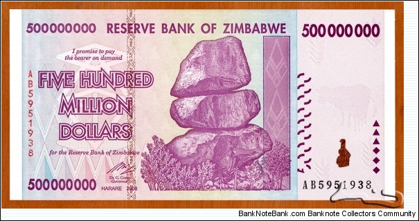 Zimbabwe | 
500,000,000, 2008 | 

Obverse: Chiremba Balancing Rocks in Matopos National Park, Zimbabwe Bird in colour-shifting paint | 
Reverse: Dairy farming – milking cows, and Miner | Banknote