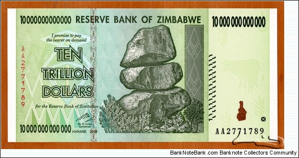 Zimbabwe | 
10,000,000,000,000 Dollars, 2008 | 

Obverse: Chiremba Balancing Rocks in Matopos National Park, Zimbabwe Bird in colour-shifting paint | 
Reverse: Building of the Reserve Bank of Zimbabwe, and The conical tower inside the Great Enclosure at The Ruins of Great Zimbabwe near Masvingo (Fort Victoria) | Banknote